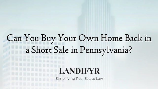 Can You Buy Your Own Home Back in a Short Sale in Pennsylvania?