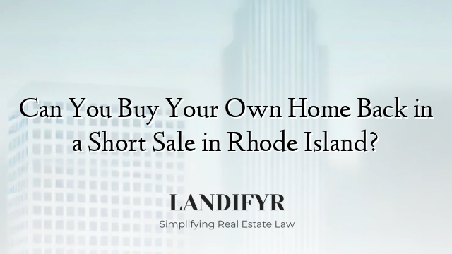 Can You Buy Your Own Home Back in a Short Sale in Rhode Island?