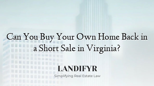 Can You Buy Your Own Home Back in a Short Sale in Virginia?