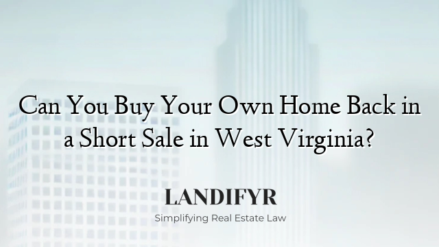 Can You Buy Your Own Home Back in a Short Sale in West Virginia?