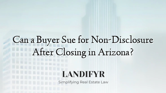 Can a Buyer Sue for Non-Disclosure After Closing in Arizona?
