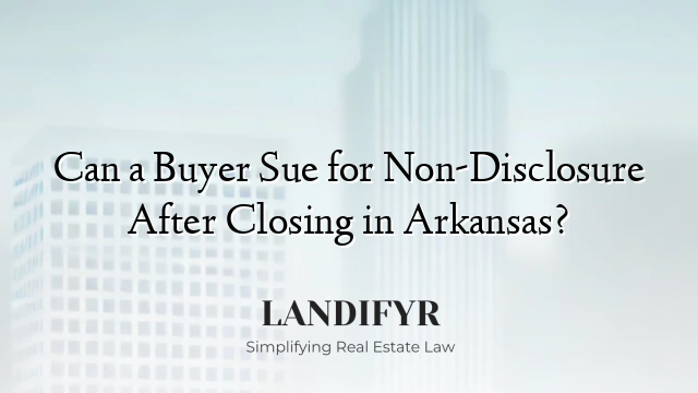 Can a Buyer Sue for Non-Disclosure After Closing in Arkansas?