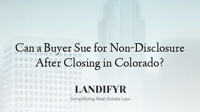 Can a Buyer Sue for Non-Disclosure After Closing in Colorado?
