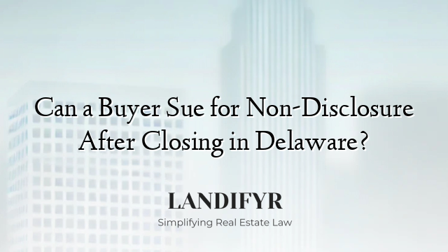 Can a Buyer Sue for Non-Disclosure After Closing in Delaware?