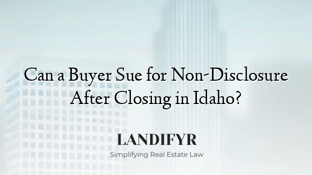 Can a Buyer Sue for Non-Disclosure After Closing in Idaho?