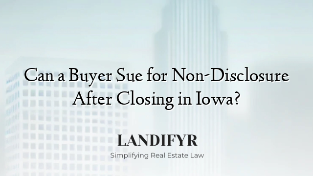 Can a Buyer Sue for Non-Disclosure After Closing in Iowa?