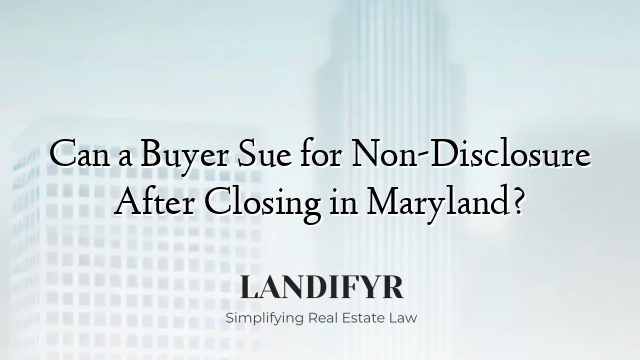 Can a Buyer Sue for Non-Disclosure After Closing in Maryland?