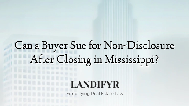 Can a Buyer Sue for Non-Disclosure After Closing in Mississippi?