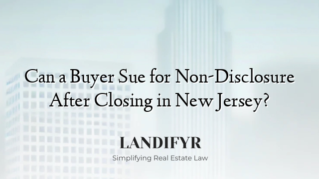 Can a Buyer Sue for Non-Disclosure After Closing in New Jersey?