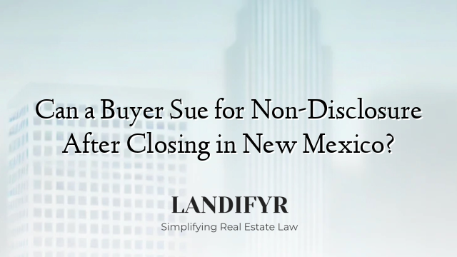 Can a Buyer Sue for Non-Disclosure After Closing in New Mexico?