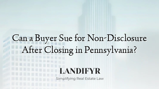Can a Buyer Sue for Non-Disclosure After Closing in Pennsylvania?