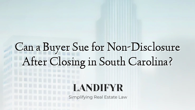 Can a Buyer Sue for Non-Disclosure After Closing in South Carolina?