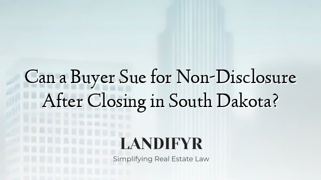 Can a Buyer Sue for Non-Disclosure After Closing in South Dakota?