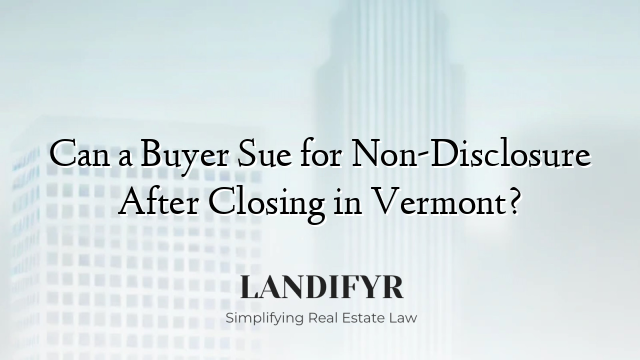Can a Buyer Sue for Non-Disclosure After Closing in Vermont?