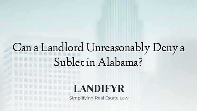Can a Landlord Unreasonably Deny a Sublet in Alabama?