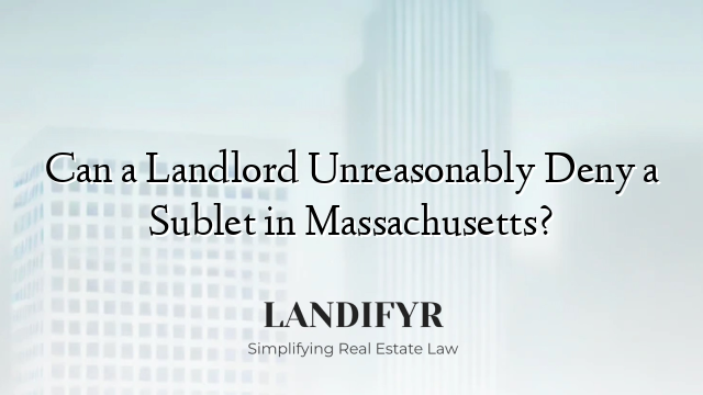 Can a Landlord Unreasonably Deny a Sublet in Massachusetts?