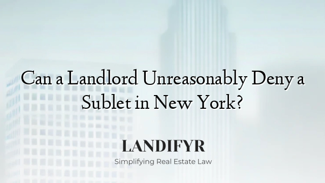 Can a Landlord Unreasonably Deny a Sublet in New York?
