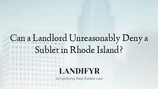 Can a Landlord Unreasonably Deny a Sublet in Rhode Island?