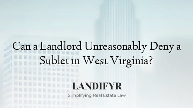 Can a Landlord Unreasonably Deny a Sublet in West Virginia?