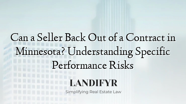 Can a Seller Back Out of a Contract in Minnesota? Understanding Specific Performance Risks