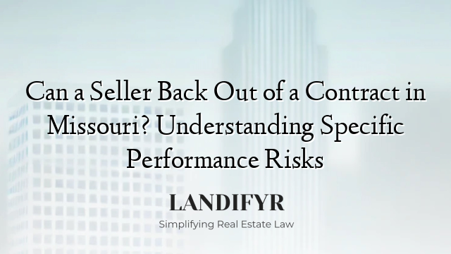 Can a Seller Back Out of a Contract in Missouri? Understanding Specific Performance Risks