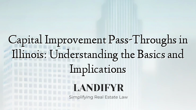 Capital Improvement Pass-Throughs in Illinois: Understanding the Basics and Implications