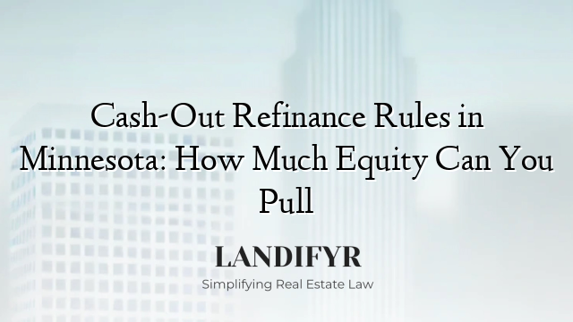 Cash-Out Refinance Rules in Minnesota: How Much Equity Can You Pull