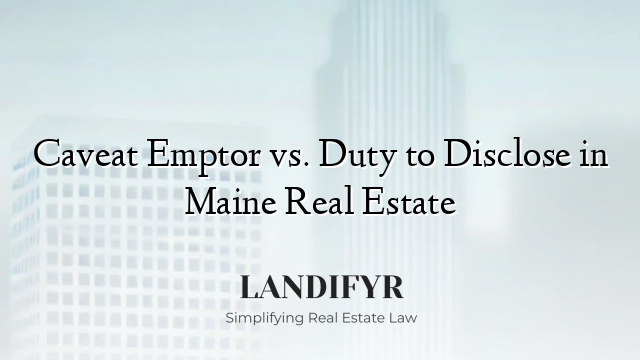 Caveat Emptor vs. Duty to Disclose in Maine Real Estate
