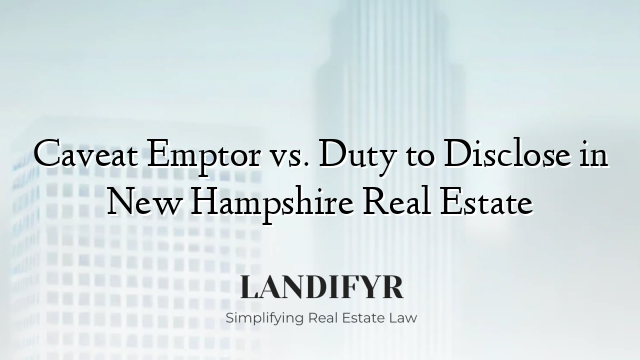 Caveat Emptor vs. Duty to Disclose in New Hampshire Real Estate