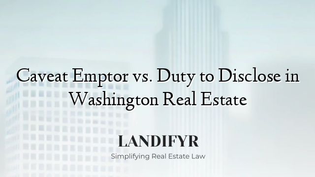 Caveat Emptor vs. Duty to Disclose in Washington Real Estate