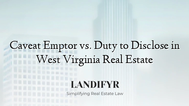Caveat Emptor vs. Duty to Disclose in West Virginia Real Estate