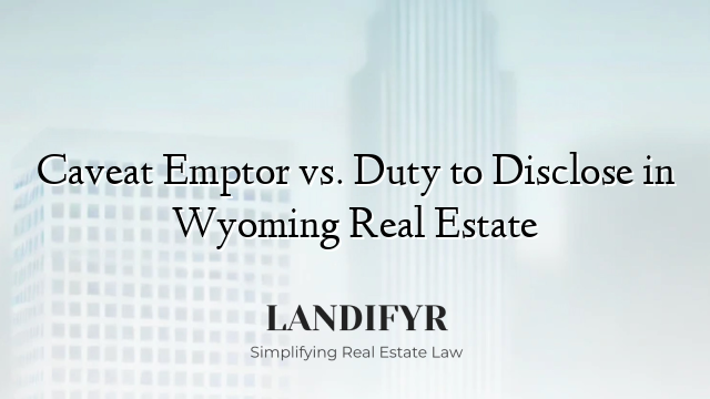 Caveat Emptor vs. Duty to Disclose in Wyoming Real Estate