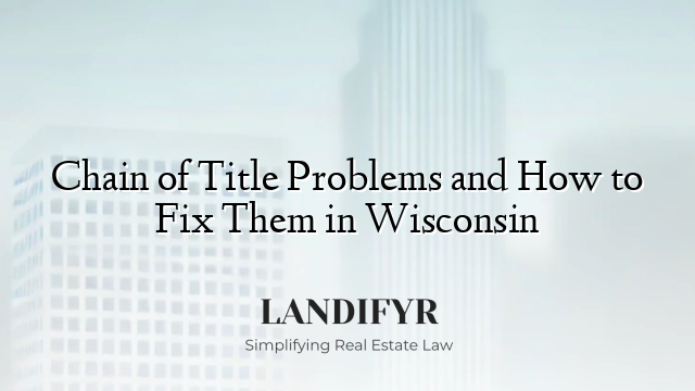 Chain of Title Problems and How to Fix Them in Wisconsin