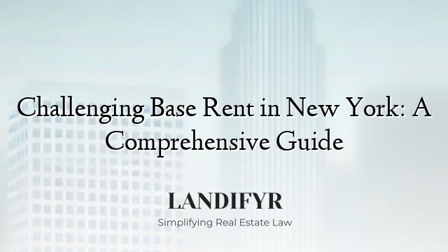 Challenging Base Rent in New York: A Comprehensive Guide