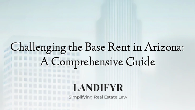 Challenging the Base Rent in Arizona: A Comprehensive Guide
