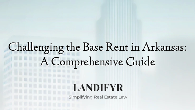 Challenging the Base Rent in Arkansas: A Comprehensive Guide