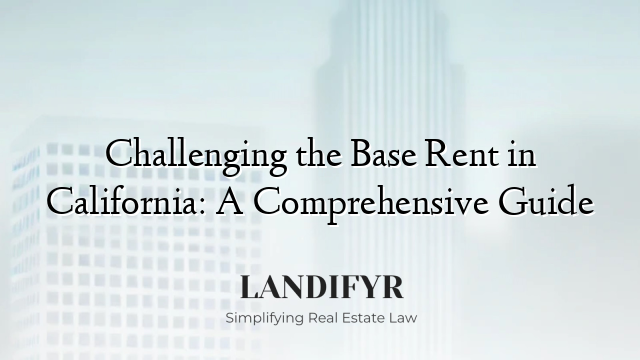 Challenging the Base Rent in California: A Comprehensive Guide