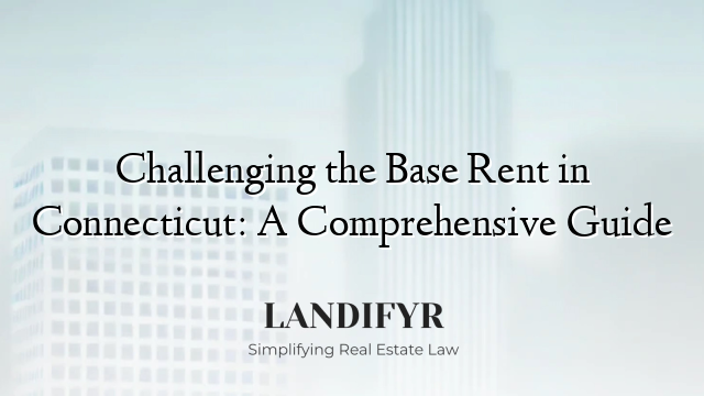 Challenging the Base Rent in Connecticut: A Comprehensive Guide