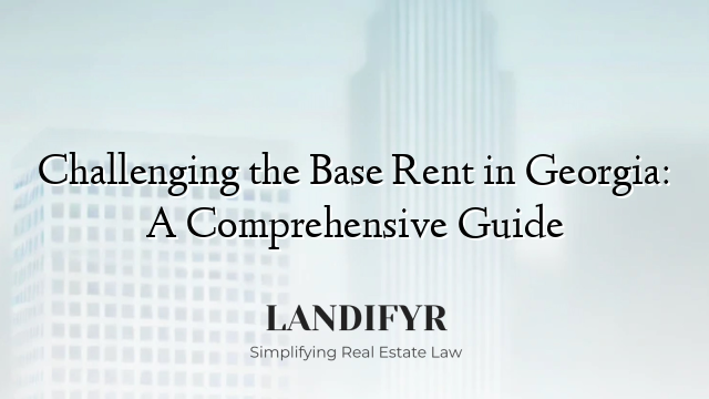Challenging the Base Rent in Georgia: A Comprehensive Guide