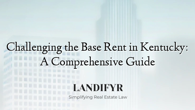 Challenging the Base Rent in Kentucky: A Comprehensive Guide