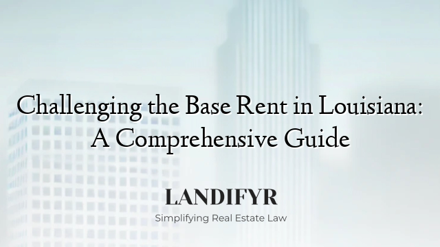 Challenging the Base Rent in Louisiana: A Comprehensive Guide