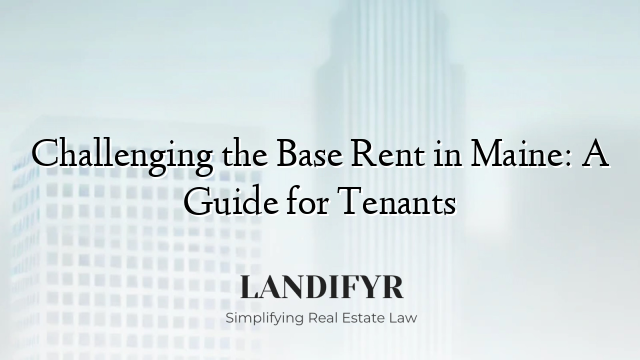 Challenging the Base Rent in Maine: A Guide for Tenants
