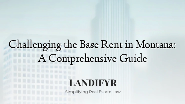 Challenging the Base Rent in Montana: A Comprehensive Guide