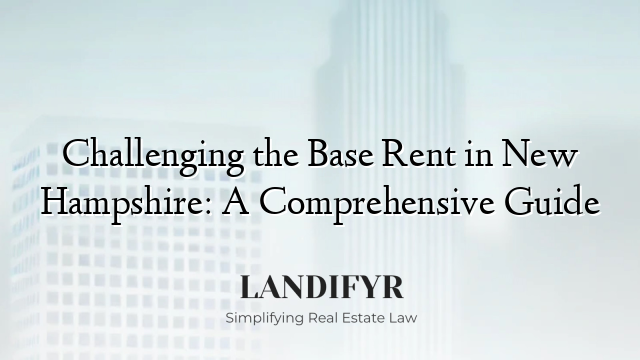 Challenging the Base Rent in New Hampshire: A Comprehensive Guide