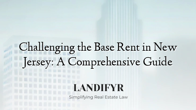 Challenging the Base Rent in New Jersey: A Comprehensive Guide