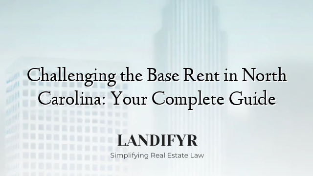 Challenging the Base Rent in North Carolina: Your Complete Guide