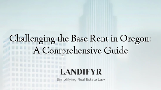 Challenging the Base Rent in Oregon: A Comprehensive Guide