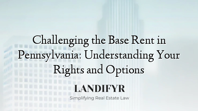 Challenging the Base Rent in Pennsylvania: Understanding Your Rights and Options