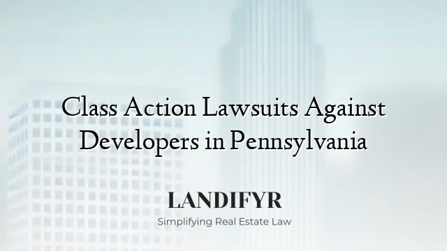 Class Action Lawsuits Against Developers in Pennsylvania