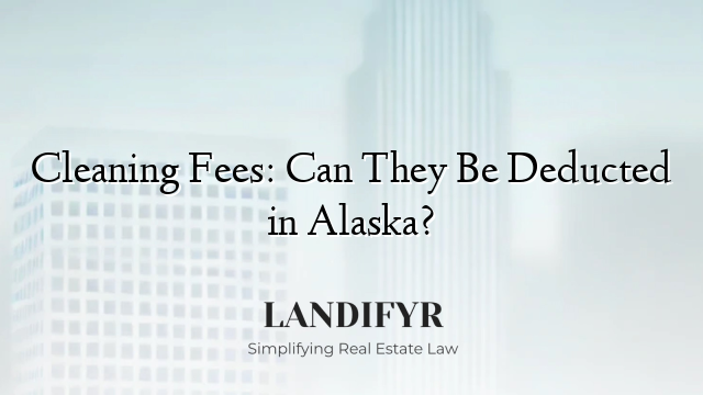 Cleaning Fees: Can They Be Deducted in Alaska?